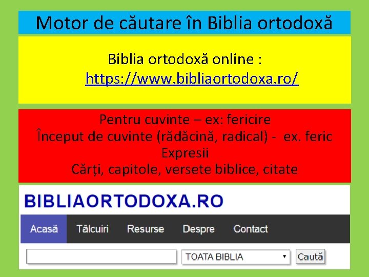 Motor de căutare în Biblia ortodoxă online : https: //www. bibliaortodoxa. ro/ Pentru cuvinte