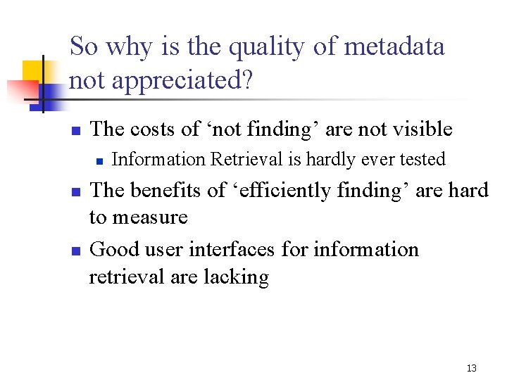 So why is the quality of metadata not appreciated? n The costs of ‘not