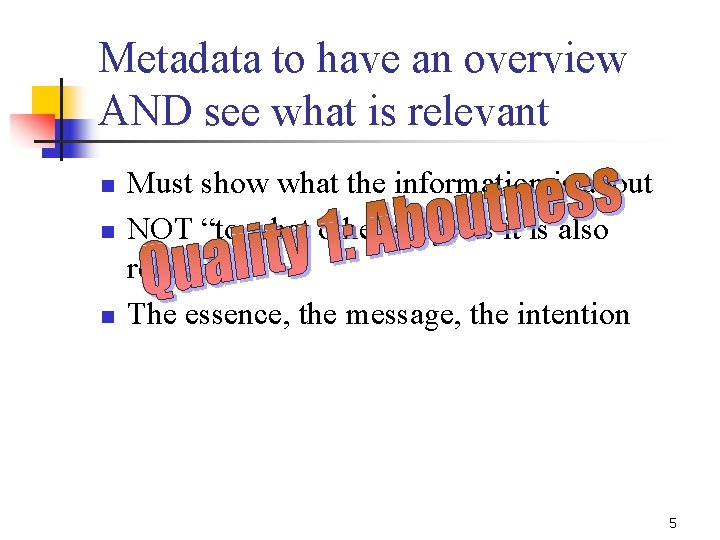 Metadata to have an overview AND see what is relevant n n n Must