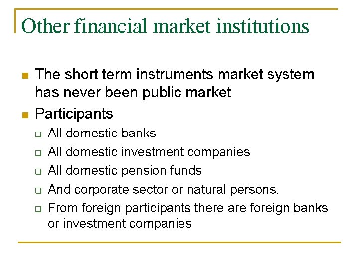 Other financial market institutions n n The short term instruments market system has never