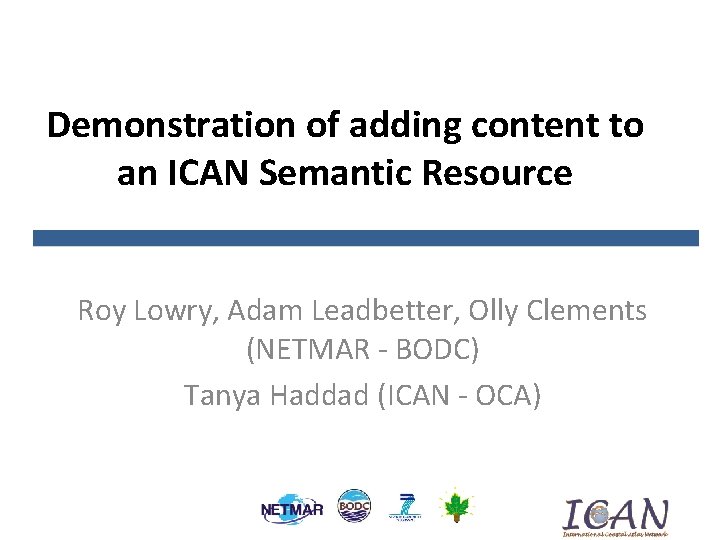 Demonstration of adding content to an ICAN Semantic Resource Roy Lowry, Adam Leadbetter, Olly