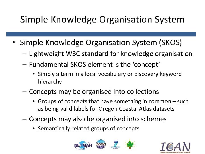 Simple Knowledge Organisation System • Simple Knowledge Organisation System (SKOS) – Lightweight W 3 Simple Knowledge Organisation System • Simple Knowledge Organisation System (SKOS) – Lightweight W 3