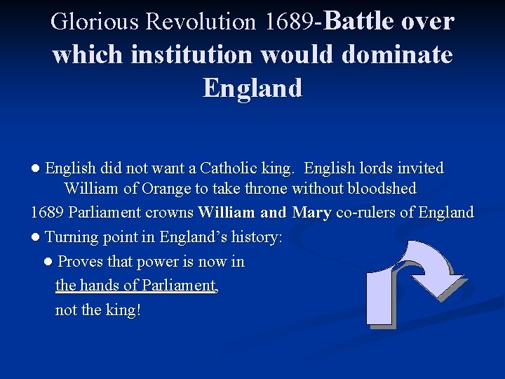Glorious Revolution 1689 -Battle over which institution would dominate England ● English did not