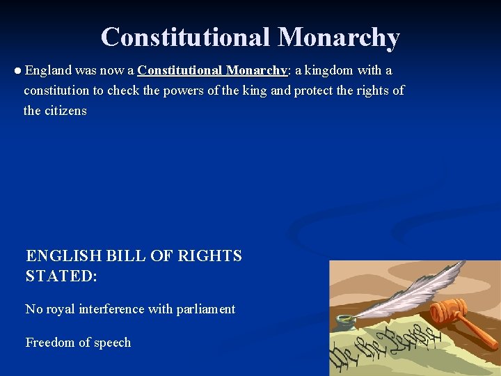 Constitutional Monarchy ● England was now a Constitutional Monarchy: a kingdom with a constitution