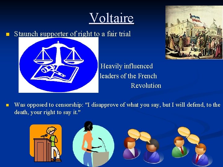 Voltaire n Staunch supporter of right to a fair trial Heavily influenced leaders of