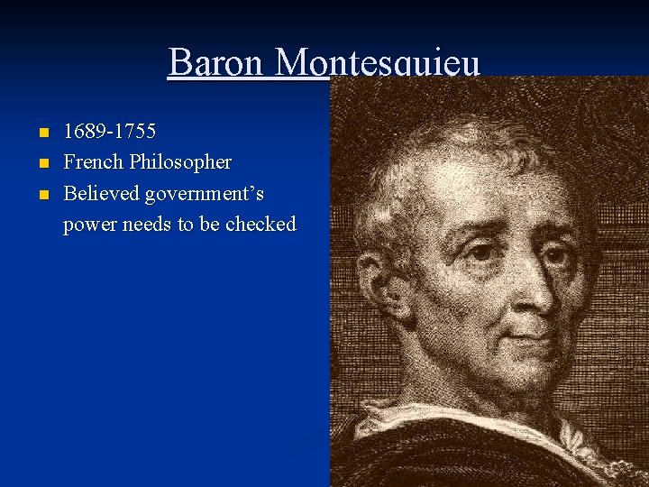 Baron Montesquieu n n n 1689 -1755 French Philosopher Believed government’s power needs to