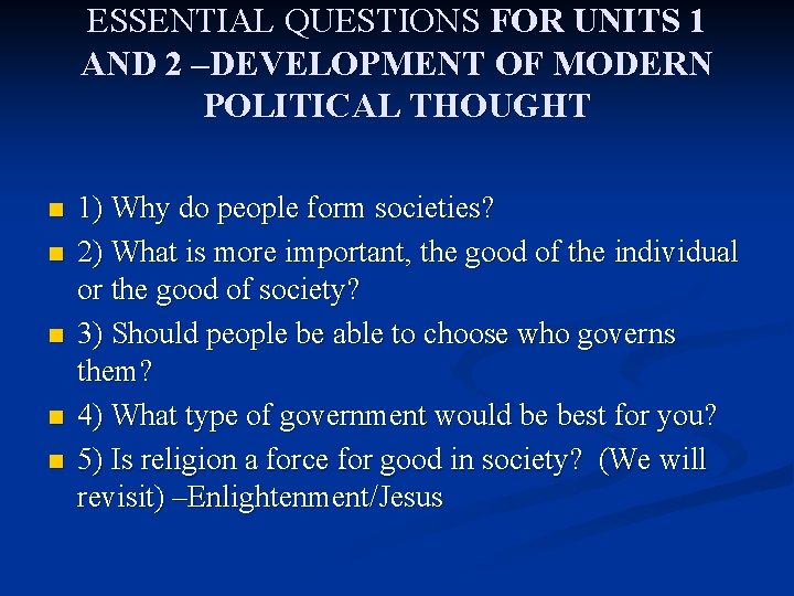ESSENTIAL QUESTIONS FOR UNITS 1 AND 2 –DEVELOPMENT OF MODERN POLITICAL THOUGHT n n