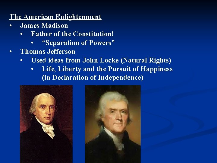 The American Enlightenment • James Madison • Father of the Constitution! • “Separation of