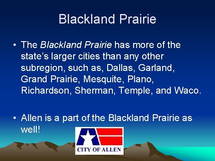 Blackland Prairie • The Blackland Prairie has more of the state’s larger cities than