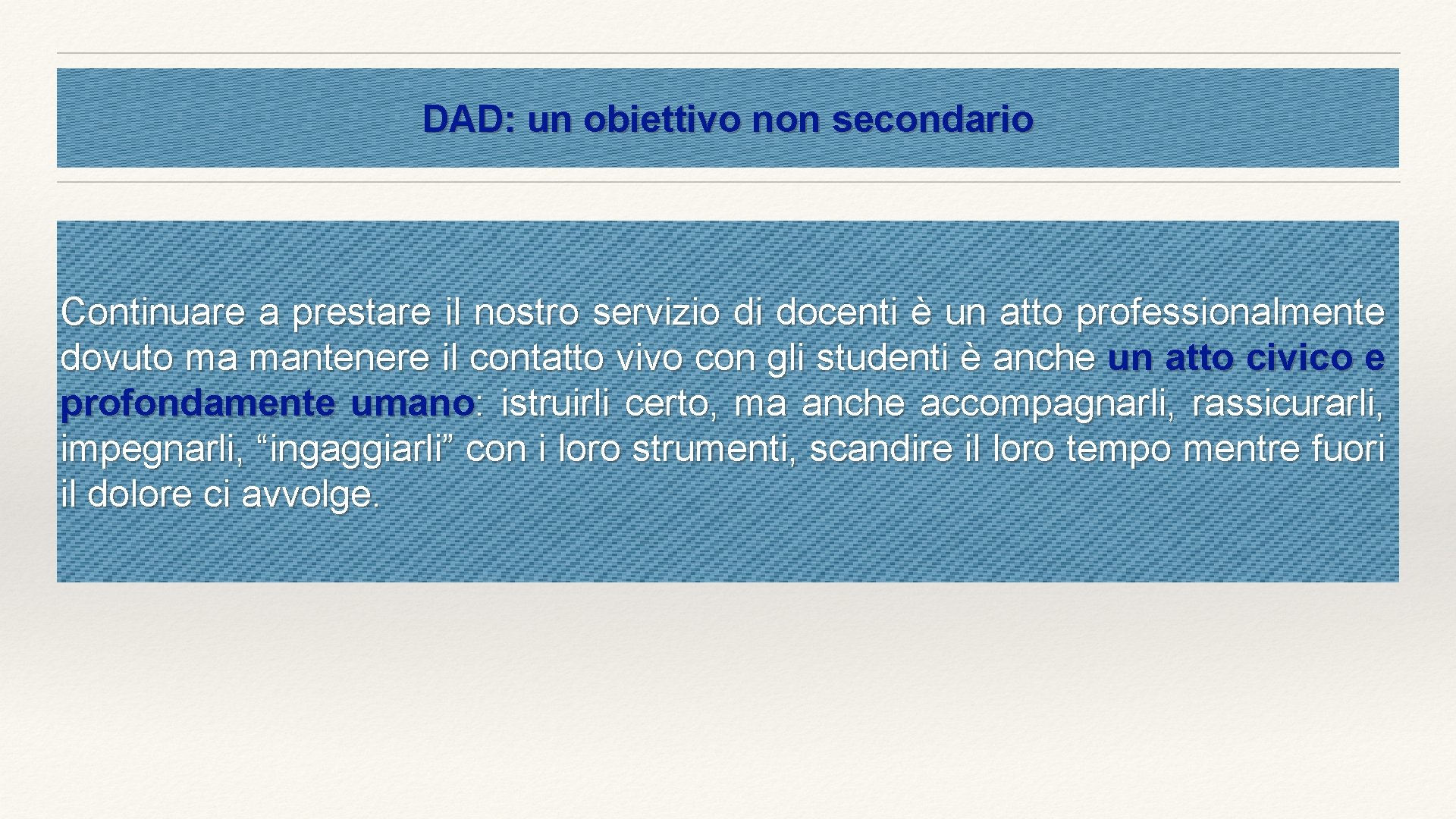 DAD: un obiettivo non secondario Continuare a prestare il nostro servizio di docenti è