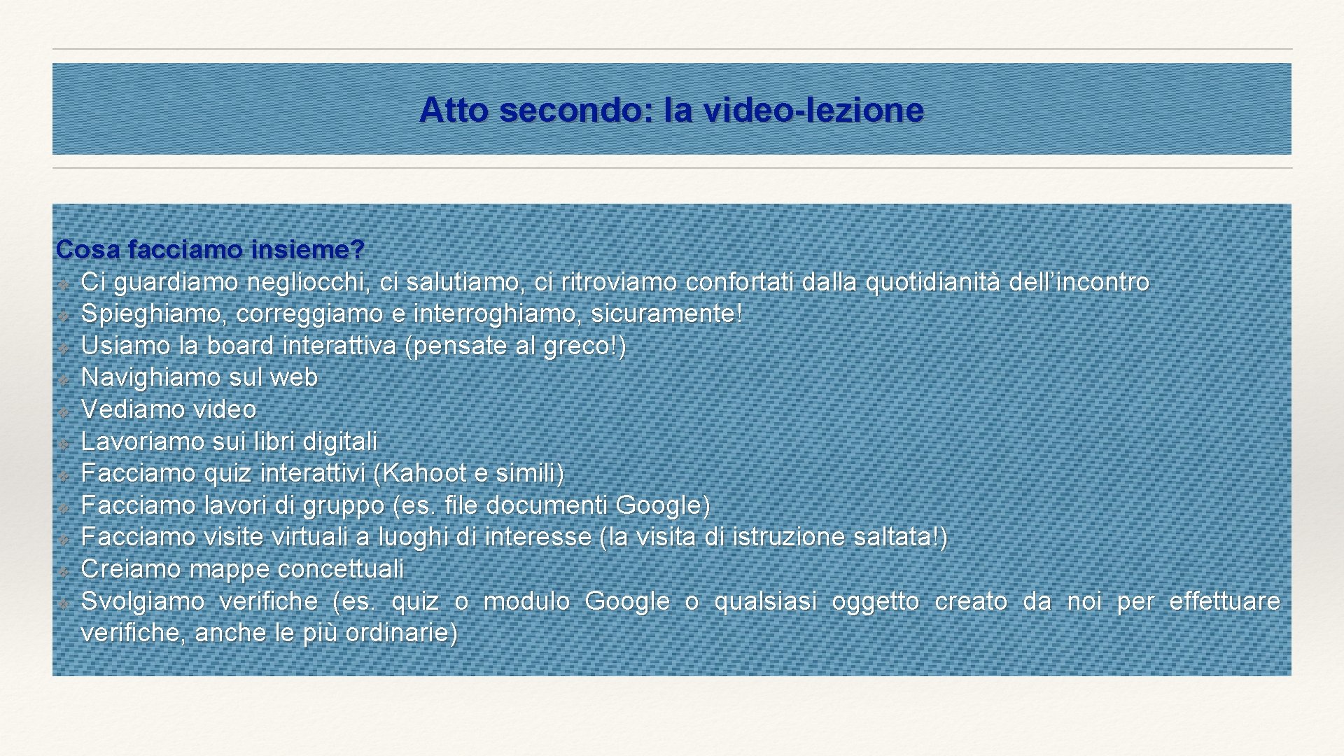 Atto secondo: la video-lezione Cosa facciamo insieme? ❖ Ci guardiamo negliocchi, ci salutiamo, ci