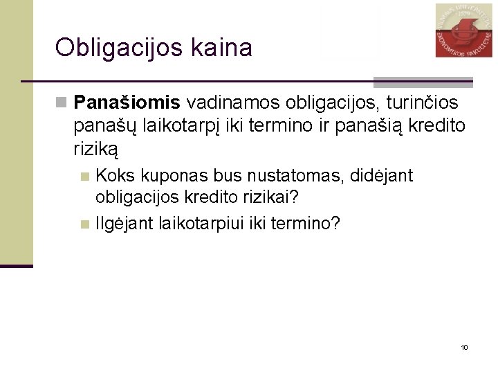 Obligacijos kaina n Panašiomis vadinamos obligacijos, turinčios panašų laikotarpį iki termino ir panašią kredito