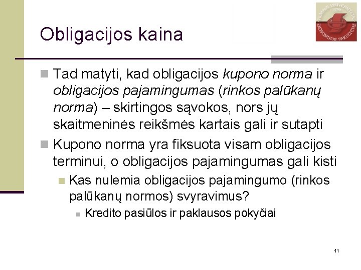 Obligacijos kaina n Tad matyti, kad obligacijos kupono norma ir obligacijos pajamingumas (rinkos palūkanų