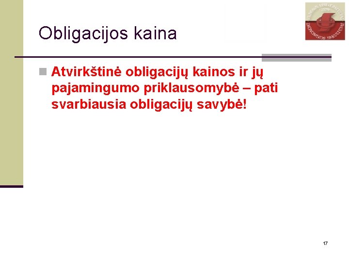 Obligacijos kaina n Atvirkštinė obligacijų kainos ir jų pajamingumo priklausomybė – pati svarbiausia obligacijų