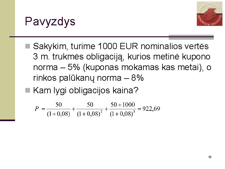 Pavyzdys n Sakykim, turime 1000 EUR nominalios vertės 3 m. trukmės obligaciją, kurios metinė