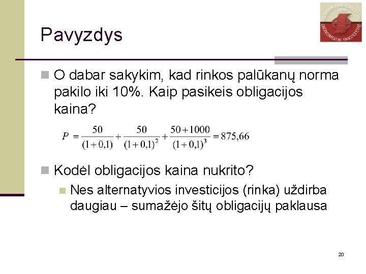 Pavyzdys n O dabar sakykim, kad rinkos palūkanų norma pakilo iki 10%. Kaip pasikeis