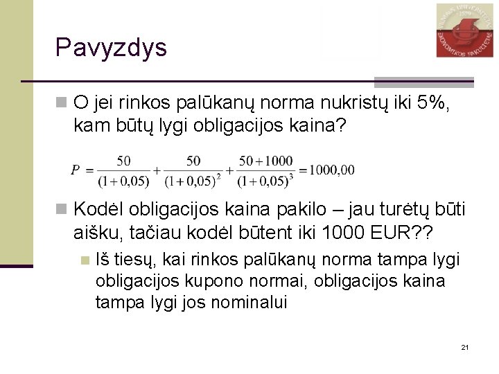 Pavyzdys n O jei rinkos palūkanų norma nukristų iki 5%, kam būtų lygi obligacijos