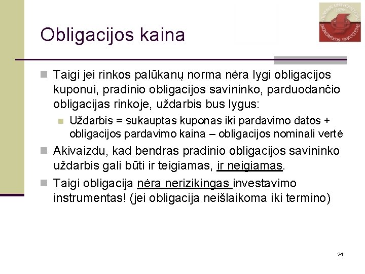 Obligacijos kaina n Taigi jei rinkos palūkanų norma nėra lygi obligacijos kuponui, pradinio obligacijos