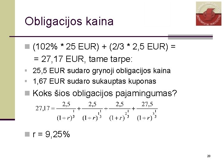 Obligacijos kaina n (102% * 25 EUR) + (2/3 * 2, 5 EUR) =