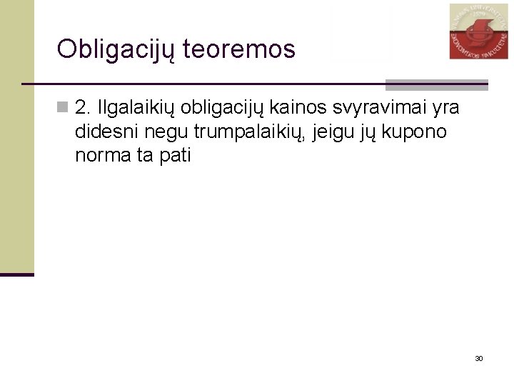 Obligacijų teoremos n 2. Ilgalaikių obligacijų kainos svyravimai yra didesni negu trumpalaikių, jeigu jų