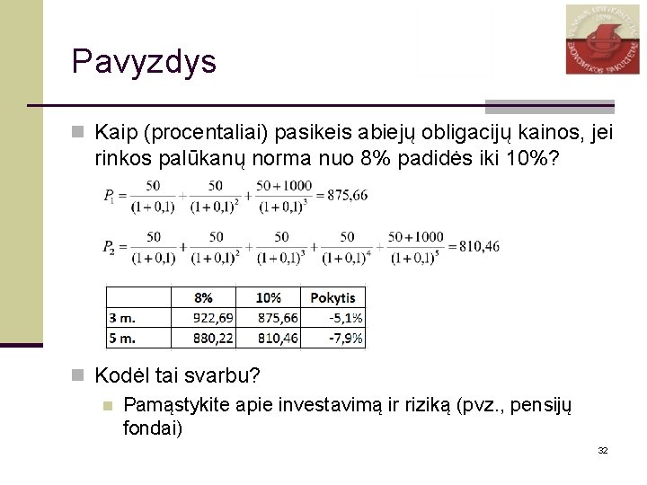 Pavyzdys n Kaip (procentaliai) pasikeis abiejų obligacijų kainos, jei rinkos palūkanų norma nuo 8%