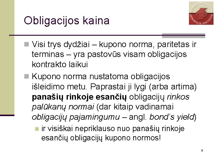 Obligacijos kaina n Visi trys dydžiai – kupono norma, paritetas ir terminas – yra