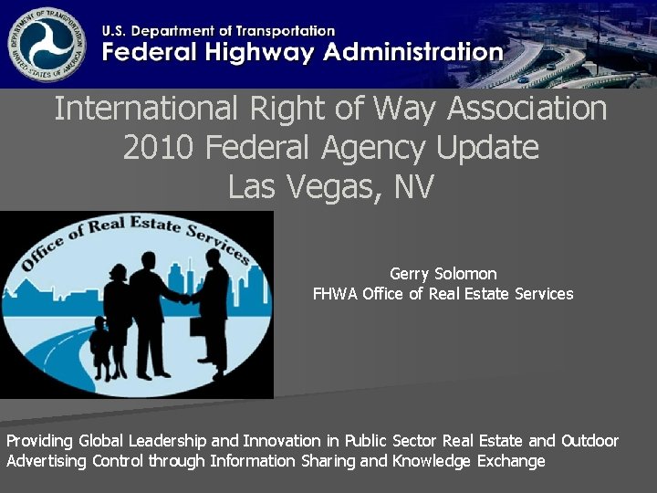 International Right of Way Association 2010 Federal Agency Update Las Vegas, NV Gerry Solomon