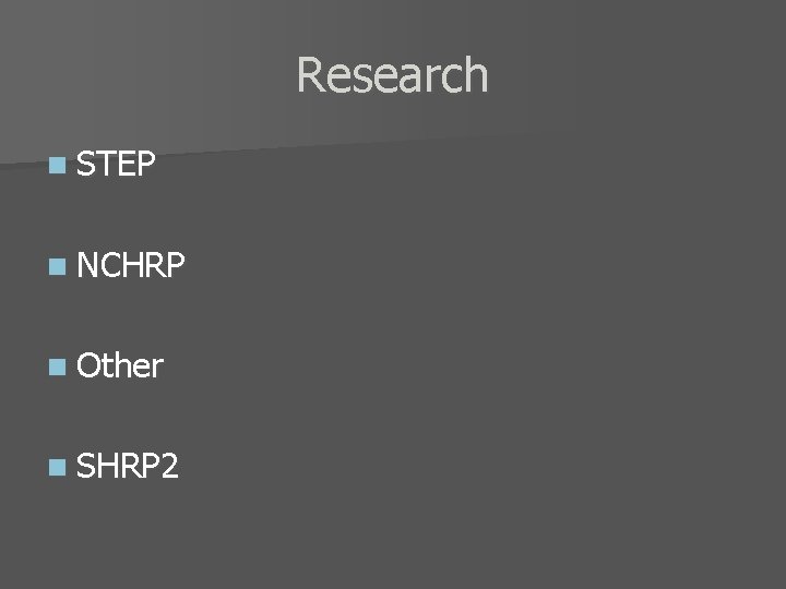 Research n STEP n NCHRP n Other n SHRP 2 