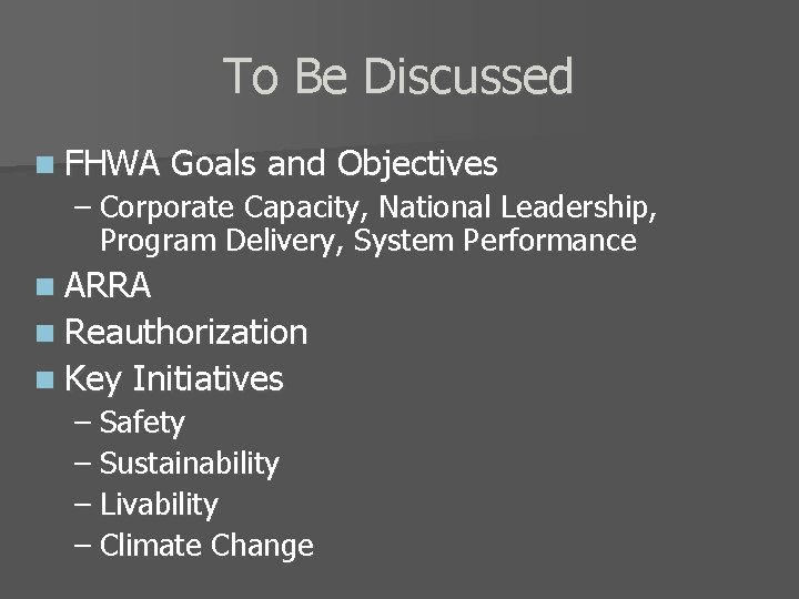 To Be Discussed n FHWA Goals and Objectives – Corporate Capacity, National Leadership, Program