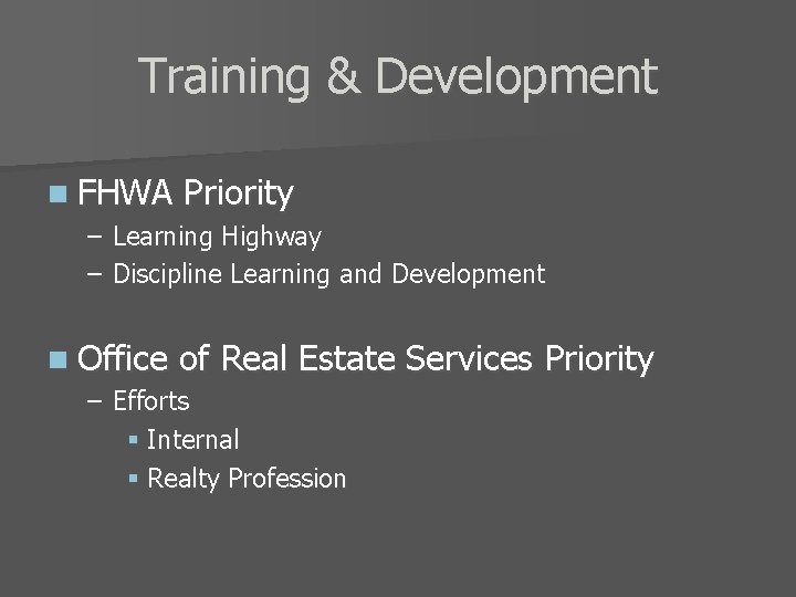 Training & Development n FHWA Priority – Learning Highway – Discipline Learning and Development
