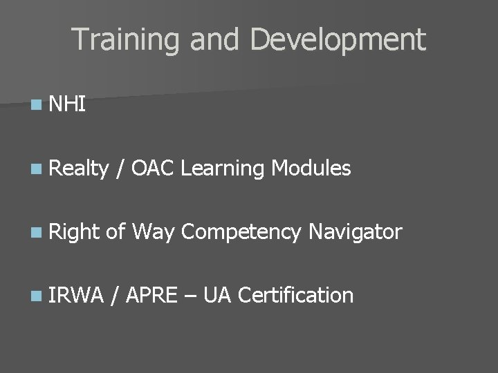 Training and Development n NHI n Realty / OAC Learning Modules n Right of