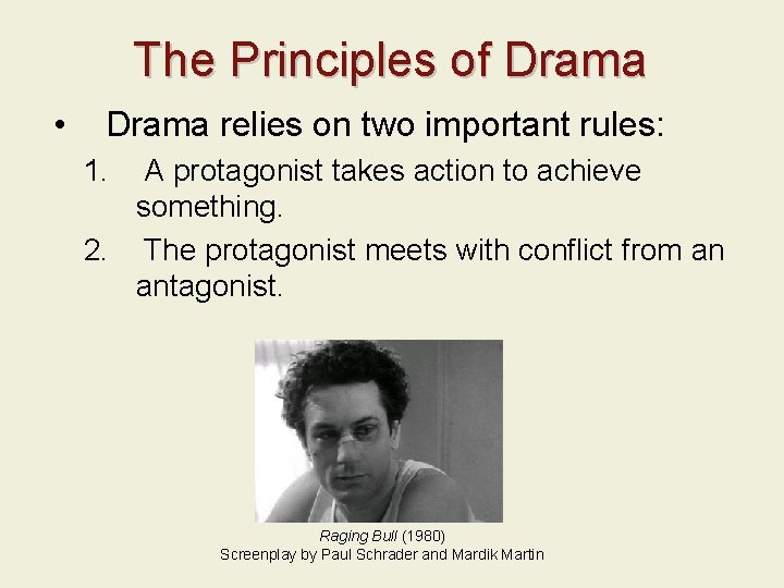 The Principles of Drama • Drama relies on two important rules: 1. A protagonist