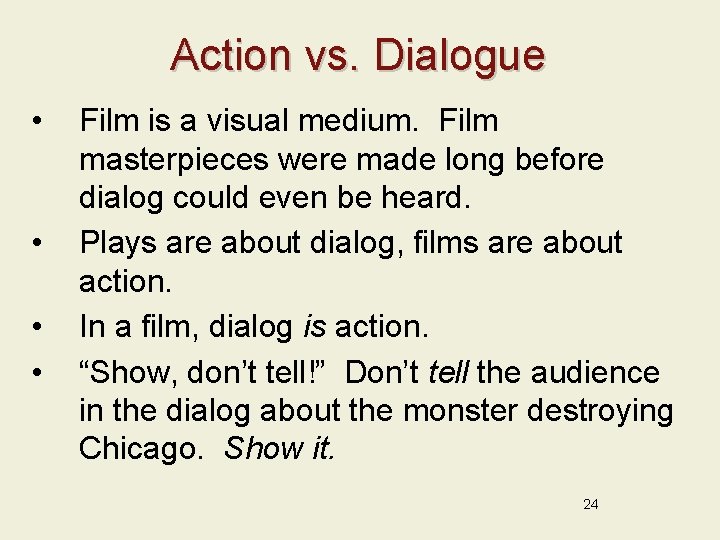 Action vs. Dialogue • • Film is a visual medium. Film masterpieces were made