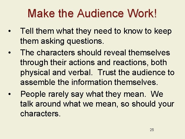 Make the Audience Work! • • • Tell them what they need to know