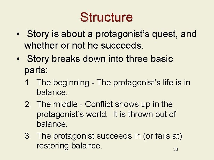 Structure • Story is about a protagonist’s quest, and whether or not he succeeds.