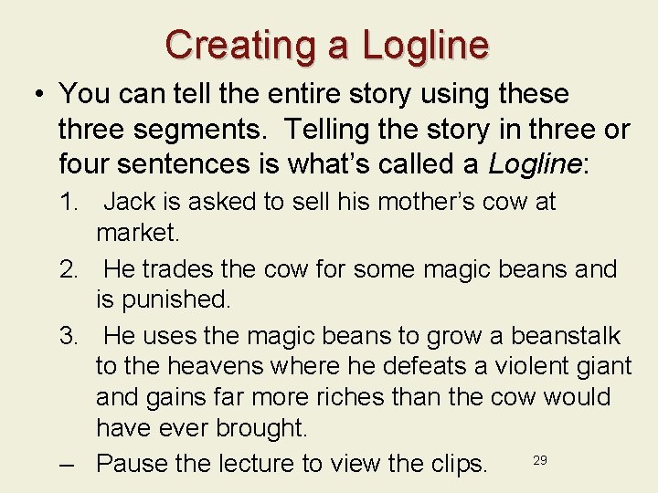 Creating a Logline • You can tell the entire story using these three segments.