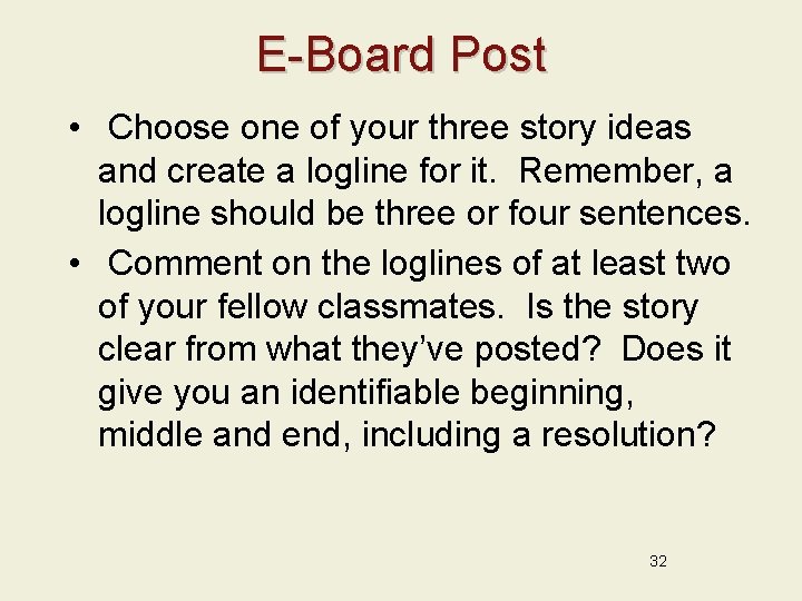 E-Board Post • Choose one of your three story ideas and create a logline