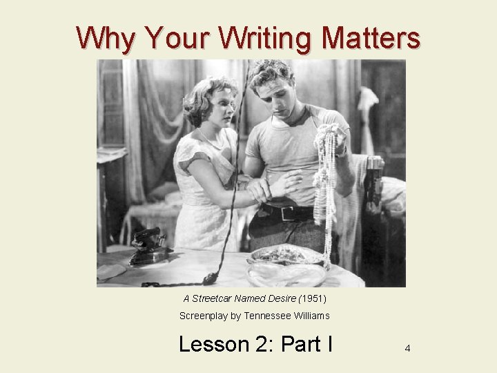 Why Your Writing Matters A Streetcar Named Desire (1951) Screenplay by Tennessee Williams Lesson