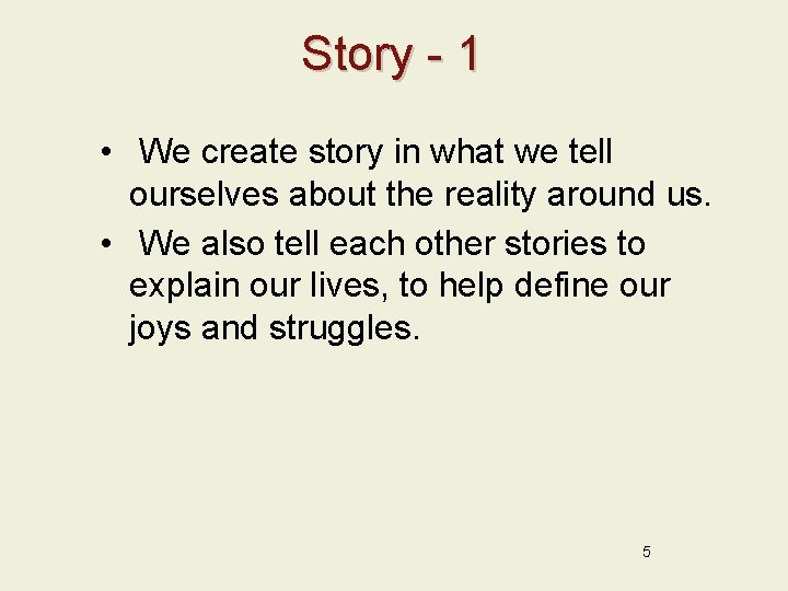 Story - 1 • We create story in what we tell ourselves about the