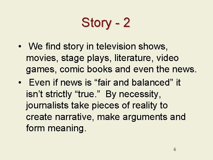 Story - 2 • We find story in television shows, movies, stage plays, literature,