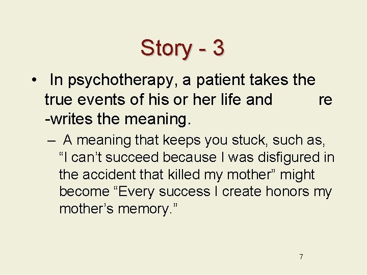 Story - 3 • In psychotherapy, a patient takes the true events of his
