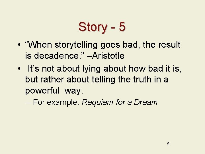 Story - 5 • “When storytelling goes bad, the result is decadence. ” –Aristotle