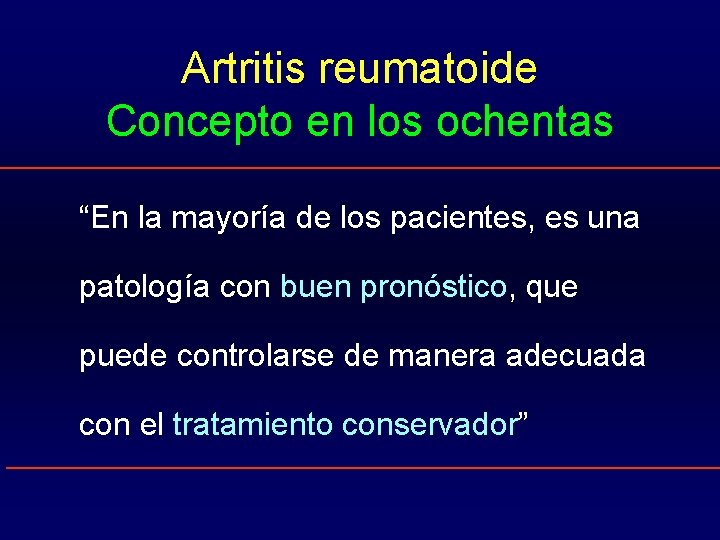 Artritis reumatoide Concepto en los ochentas “En la mayoría de los pacientes, es una