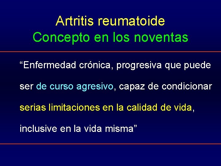 Artritis reumatoide Concepto en los noventas “Enfermedad crónica, progresiva que puede ser de curso