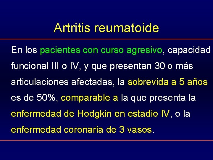 Artritis reumatoide En los pacientes con curso agresivo, capacidad funcional III o IV, y