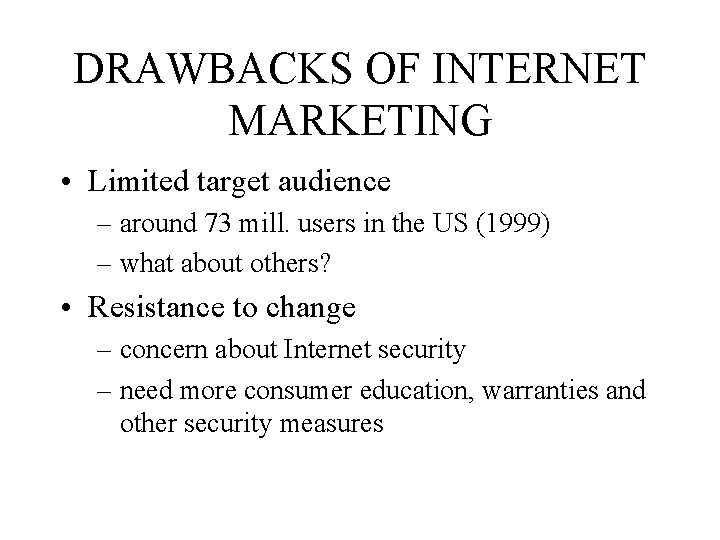 DRAWBACKS OF INTERNET MARKETING • Limited target audience – around 73 mill. users in