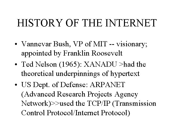 HISTORY OF THE INTERNET • Vannevar Bush, VP of MIT -- visionary; appointed by