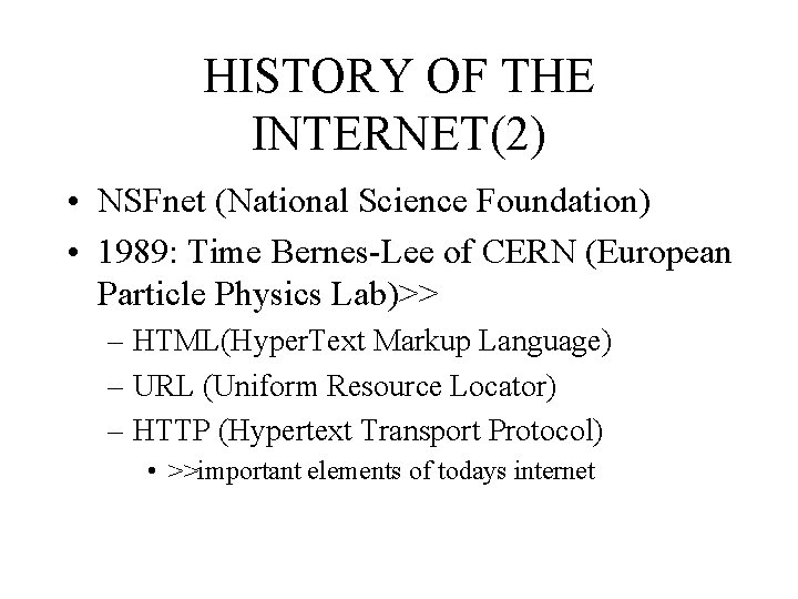 HISTORY OF THE INTERNET(2) • NSFnet (National Science Foundation) • 1989: Time Bernes-Lee of
