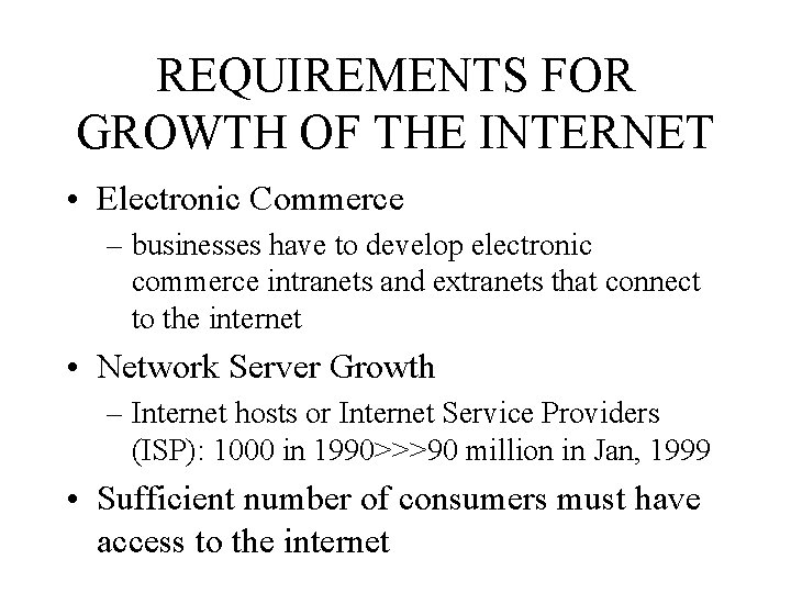 REQUIREMENTS FOR GROWTH OF THE INTERNET • Electronic Commerce – businesses have to develop