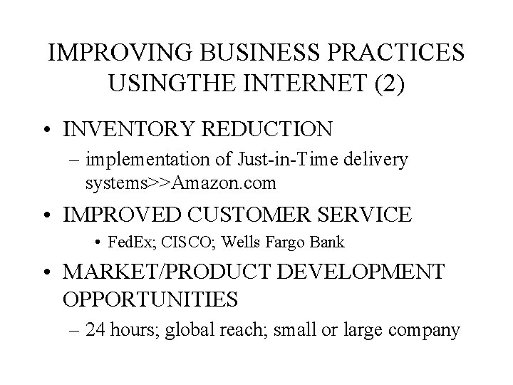 IMPROVING BUSINESS PRACTICES USINGTHE INTERNET (2) • INVENTORY REDUCTION – implementation of Just-in-Time delivery